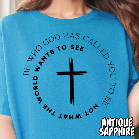 Be Who God Called You to Be, Not What the World Wants to See- Single Color DTF Transfer