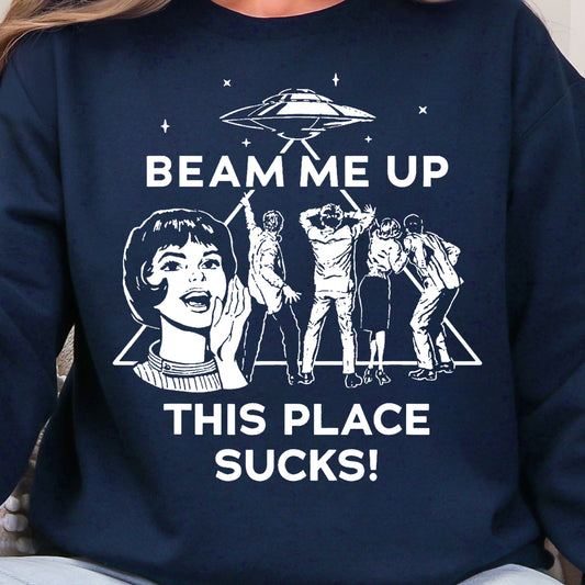 Beam Me Up This Place Sucks- Single Color (white)- 11.5” wide Screen Print Transfer