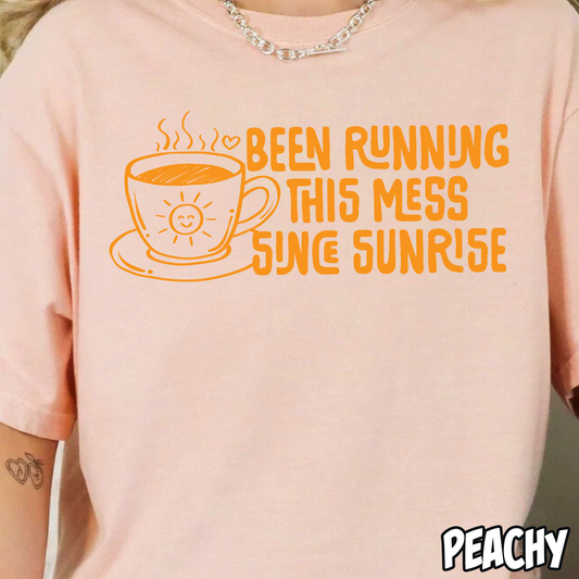 Been Running This Mess Since Sunrise- Single Color DTF Transfer