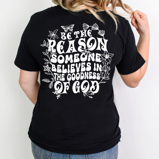 Be the Reason Someone Believes in the Goodness of God- Single Color (white)- 11.5" wide Plastisol Screen Print Transfer