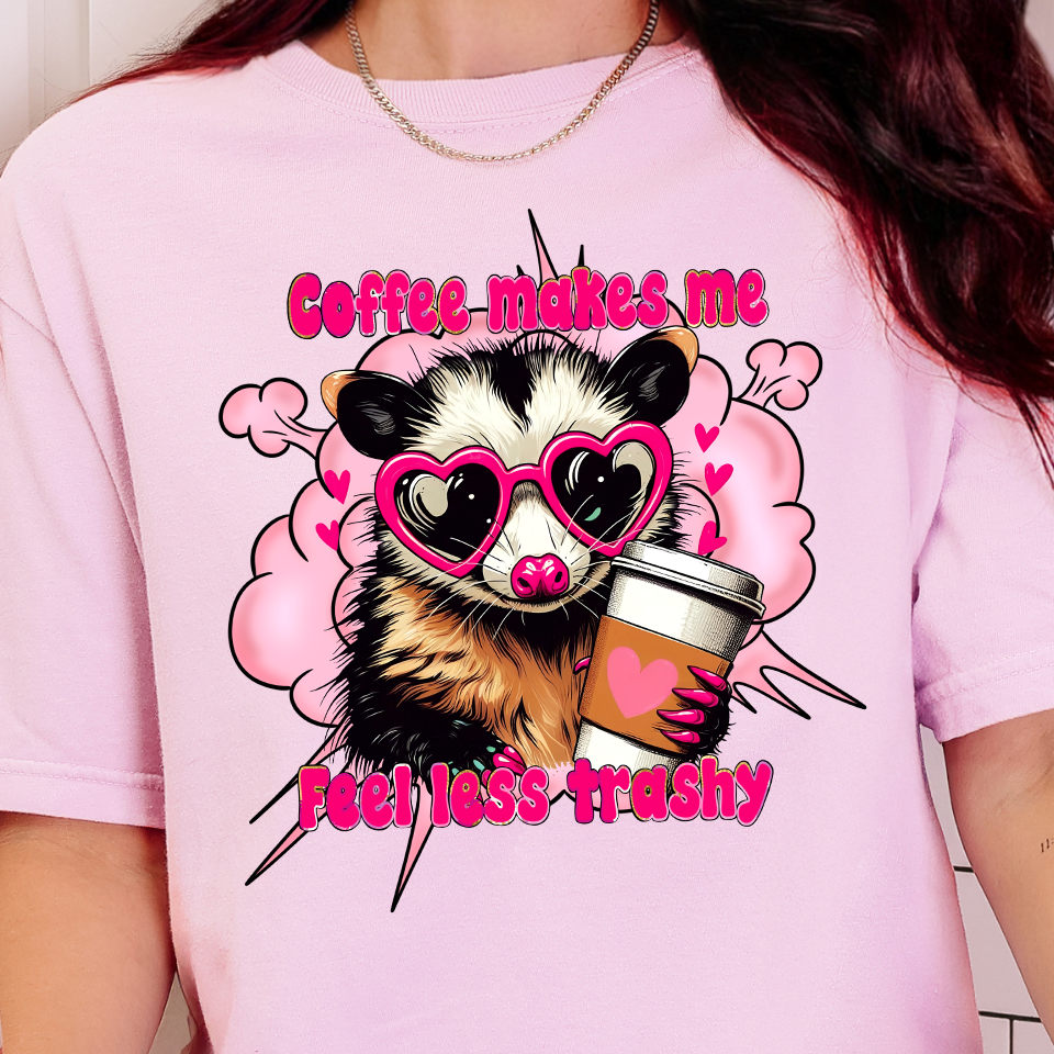 Coffee Makes Me Feel Less Trashy-Full Color DTF Transfer