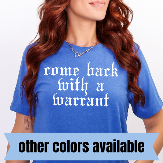 Come Back With a Warrant- Single Color DTF Transfer