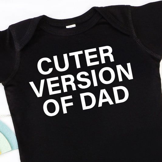 Cuter Version of Dad (infant)- Single Color (white)- 5” wide Screen Print Transfer