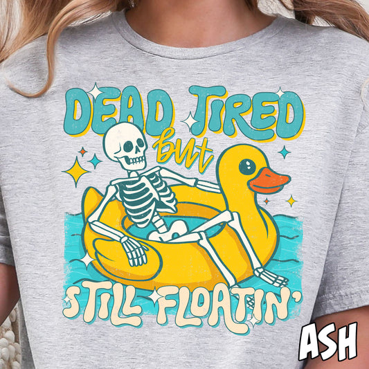 Dead Tired but Still Floatin'- Full Color DTF Transfer