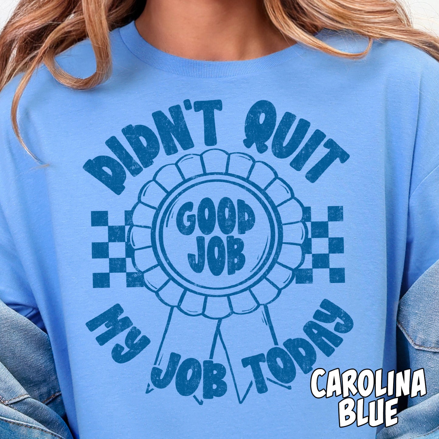 Good Job! Didn't Quit My Job Today- Single Color DTF Transfer