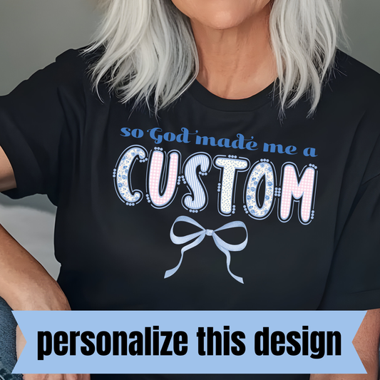 **PREORDER** So God Made Me a - Personalized DTF