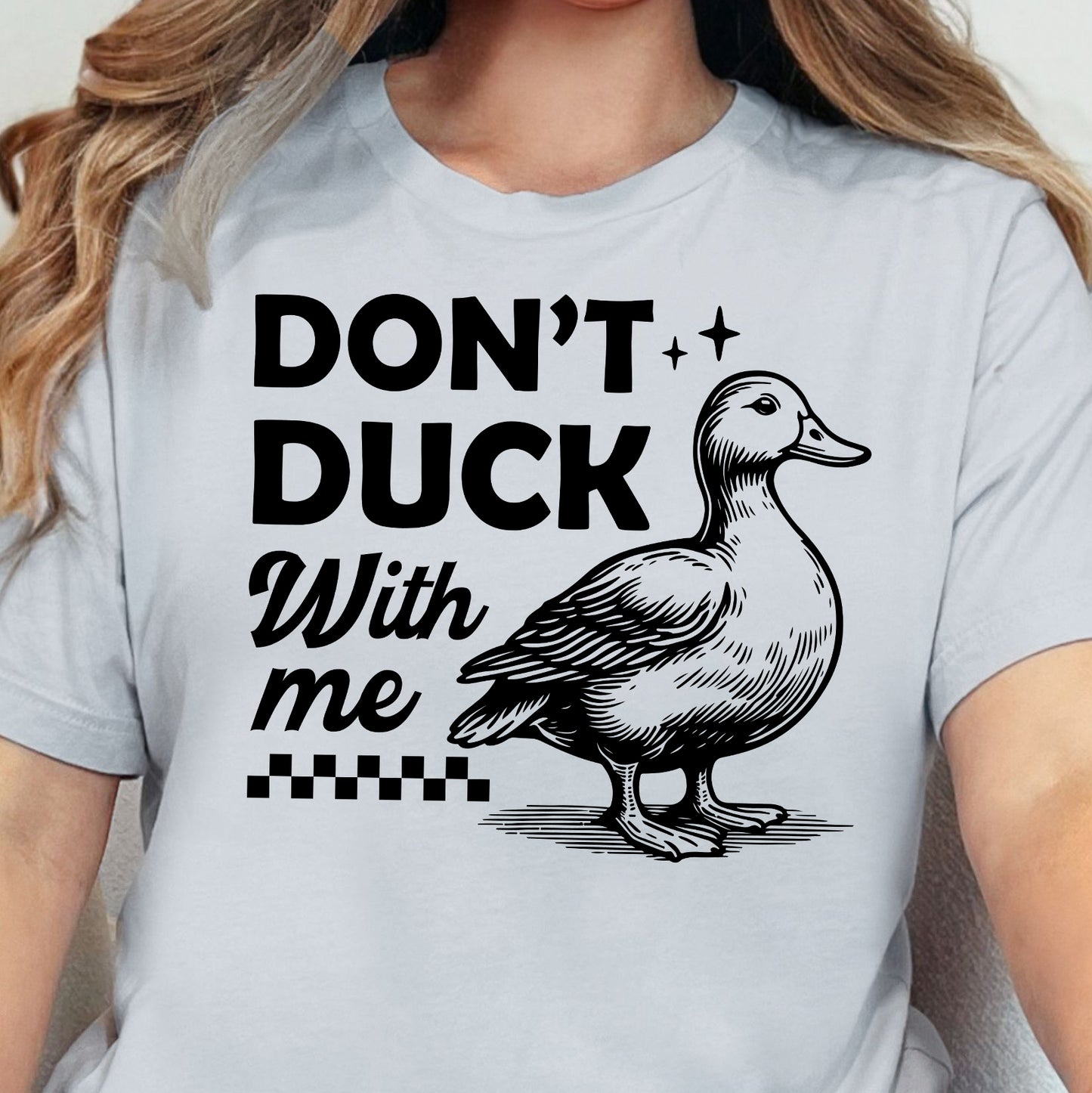 Don't Duck With Me- Single Color (black)- 11.5” wide Screen Print Transfer