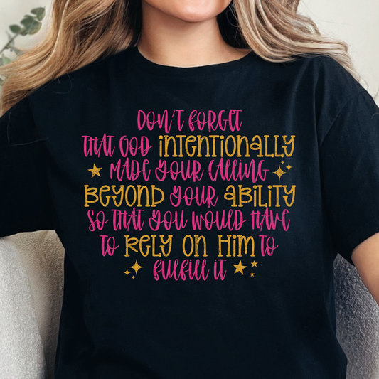 Don't Forget God Intentionally Made Your Calling Beyond Your Ability-Full Color DTF Transfer