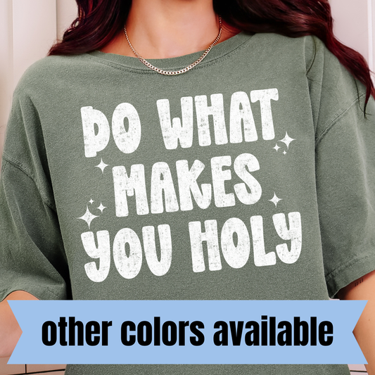 Do What Makes You Holy- Single Color DTF Transfer
