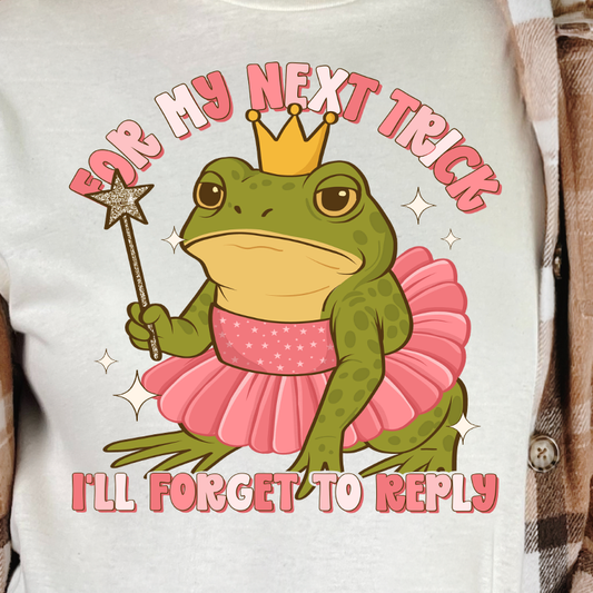 **PREORDER** For My Next Trick I'll Forget to Reply- DTF Transfer