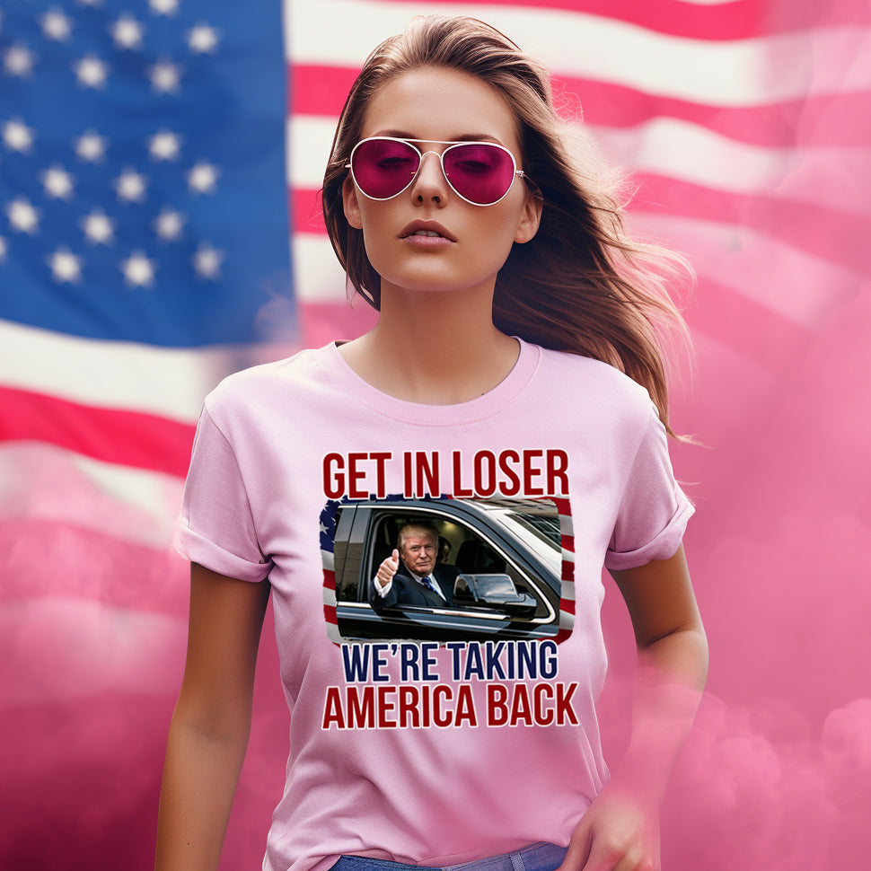 Get in Loser, We're Taking America Back- 11" wide DTF Transfer