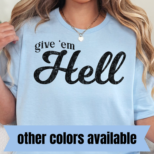 Give Em' Hell- Single Color DTF Transfer
