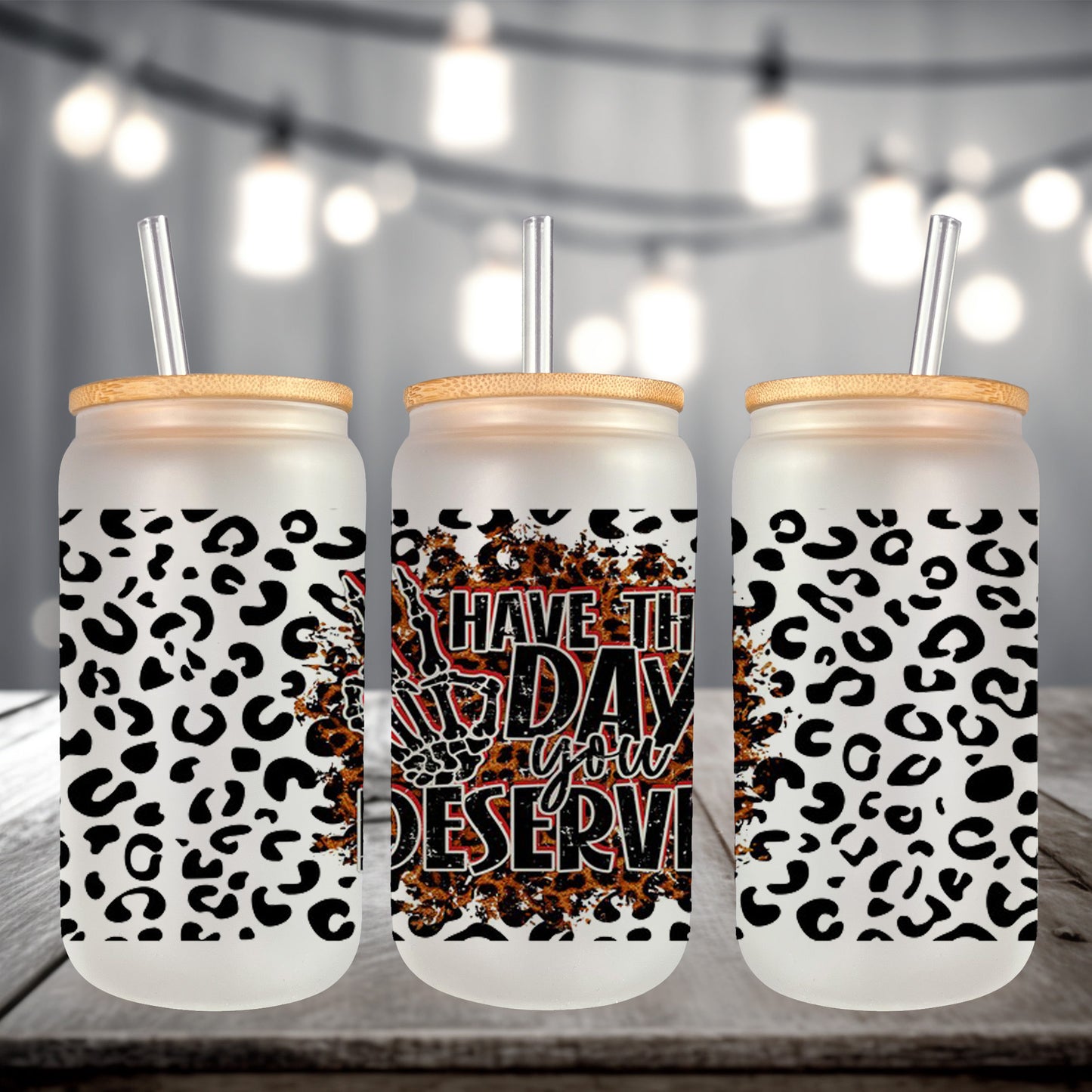 Have the Day You Deserve UV DTF- 16oz Cup Wrap