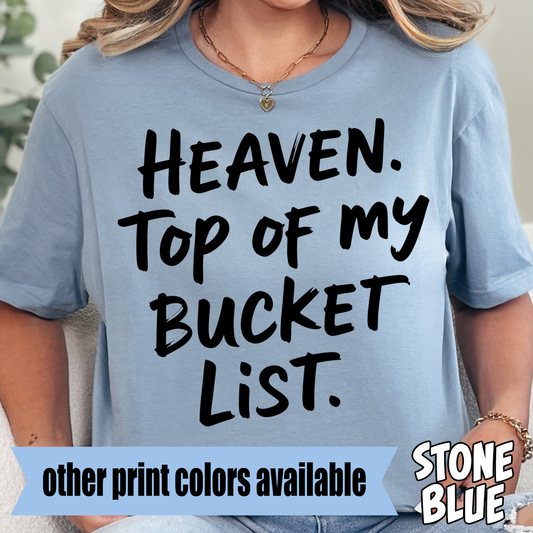 Heaven. Top of My Bucket List- Single Color DTF Transfer