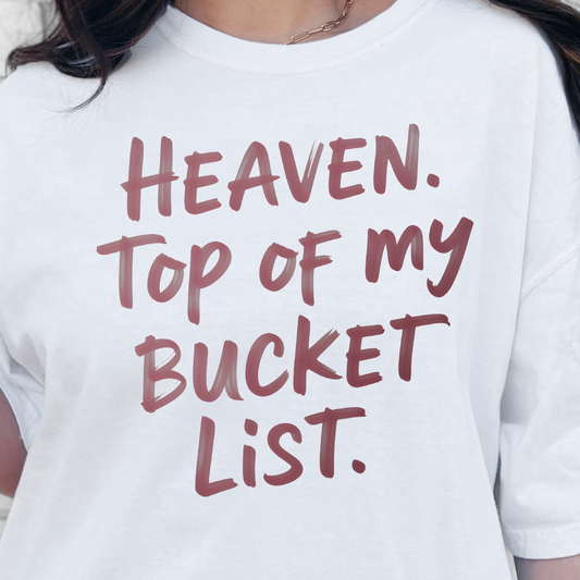 Heaven, Top of My Bucket List-Full Color DTF Transfer