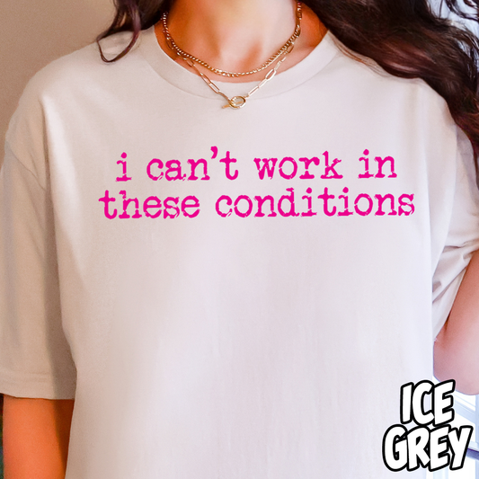 I Can't Work in These Conditions- Single Color DTF Transfer