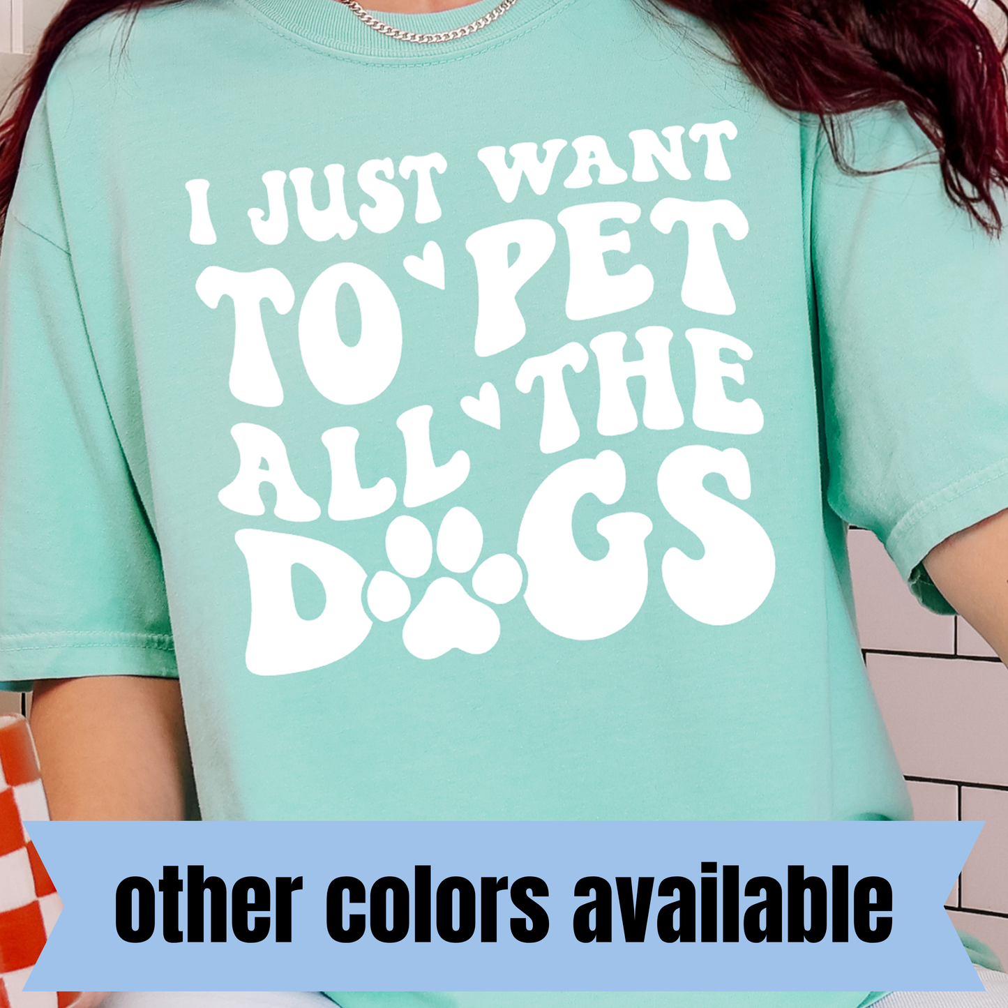 I Just Want to Pet All the Dogs- Single Color DTF Transfer