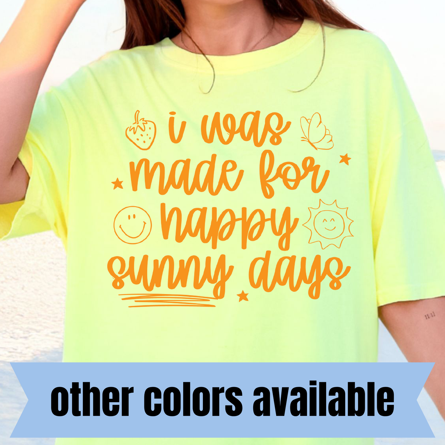 I Was Made for Happy Sunny Days- Single Color DTF Transfer