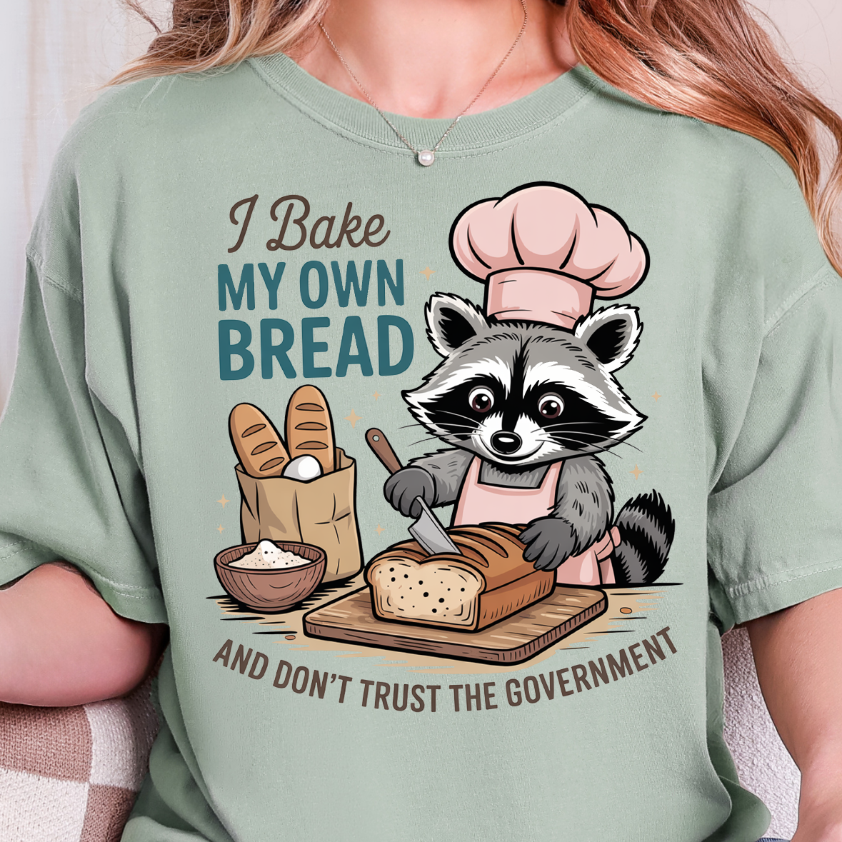 I Bake My Own Bread and Don't Trust the Government- Full Color DTF Transfer