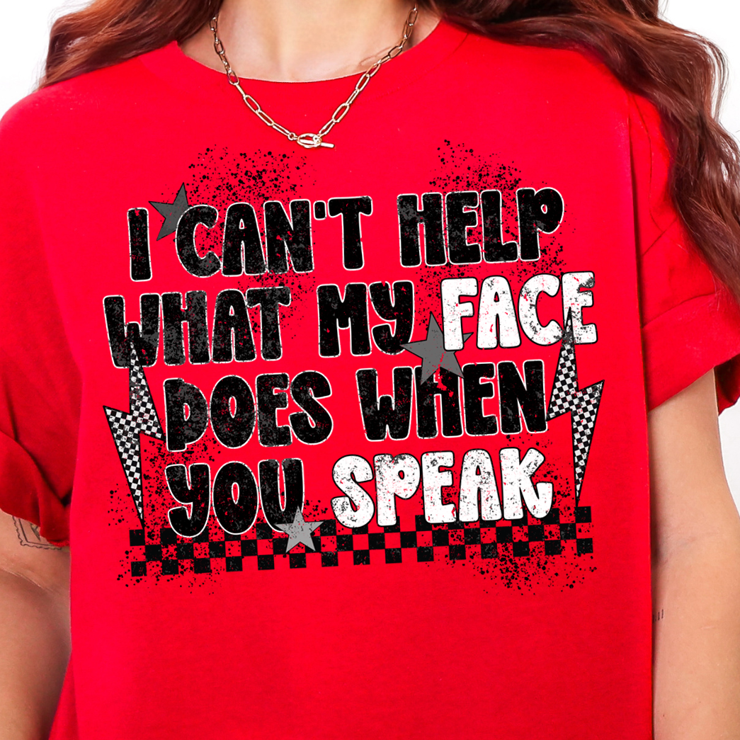 I Can't Help What My Face Does When You Speak- Full Color DTF Transfer