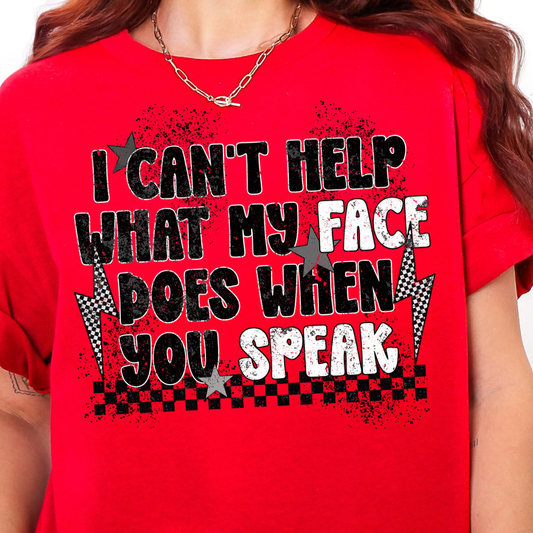 I Can't Help What My Face Does When You Speak- Full Color DTF Transfer