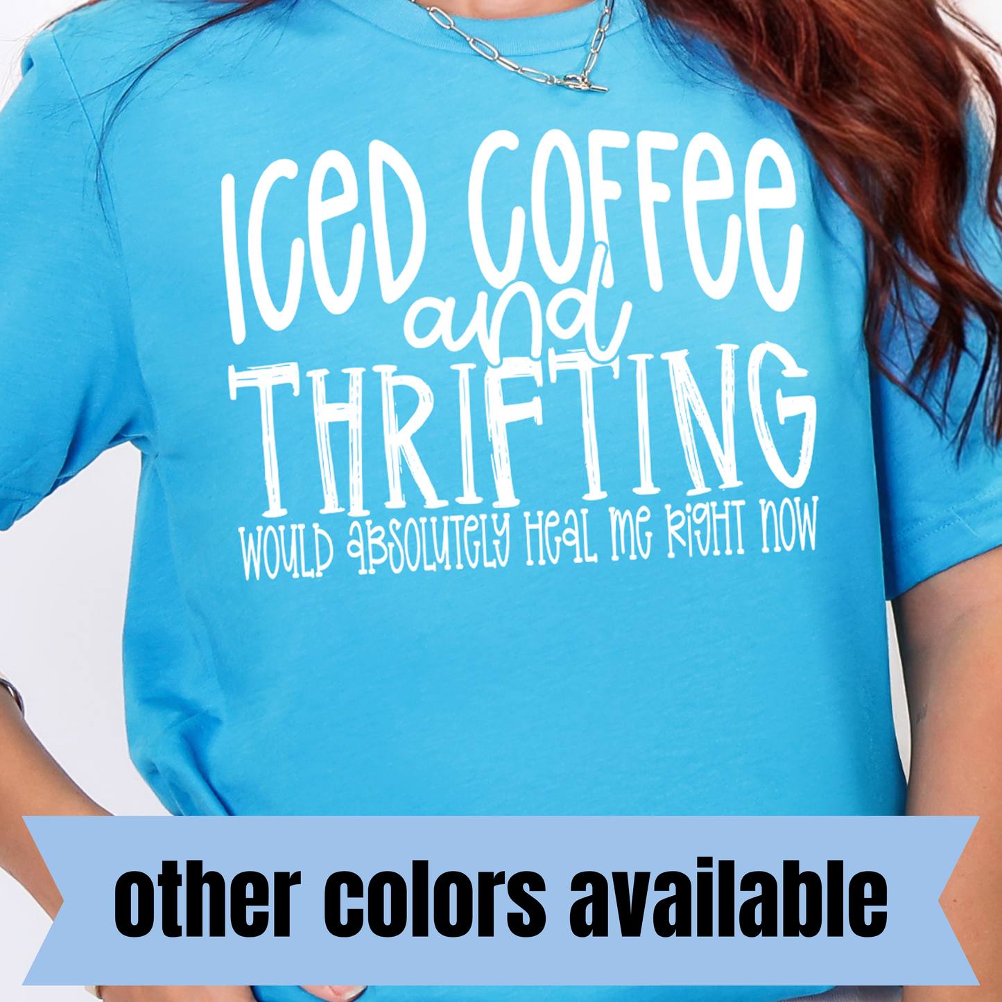 Iced Coffee and Thrifting Would Absolutely Heal Me Right Now- Single Color DTF Transfer