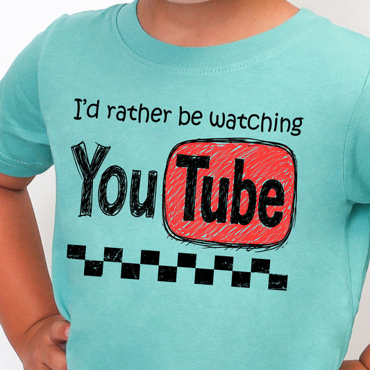 I'd Rather be Watching YouTube-Full Color DTF Transfer