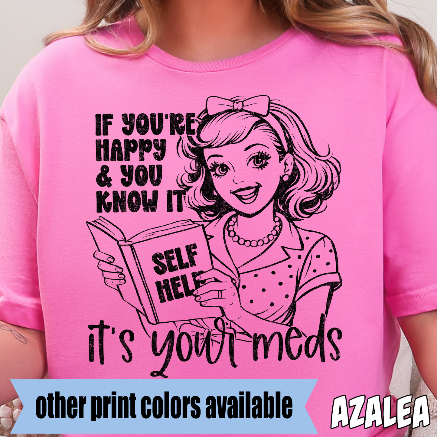 If You're Happy and You Know it, It's Your Meds- Single Color DTF Transfer