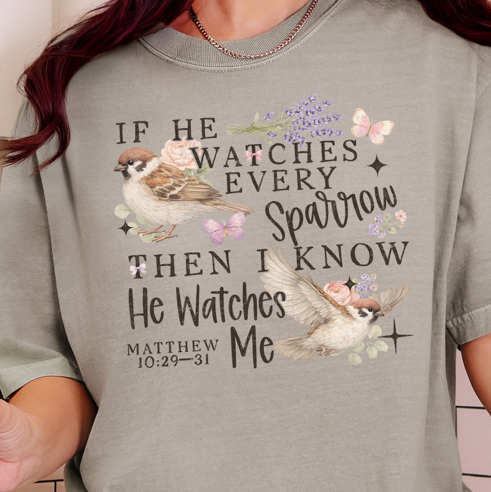 If He Watches Every Sparrow Then I Know He Watches Me-Full Color DTF Transfer