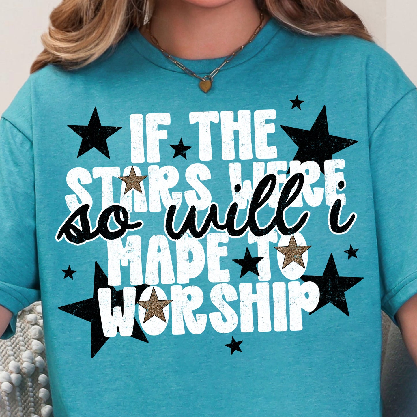 If the Stars Were Made to Worship So Will I- DTF Transfer