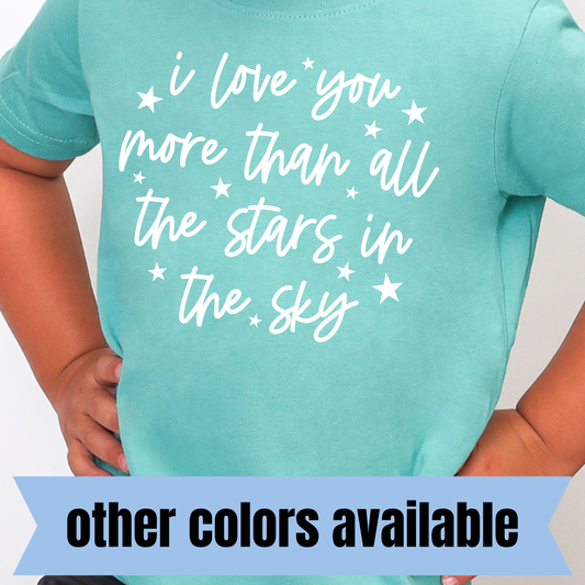 I Love You More Than All the Stars in the Sky- Single Color DTF Transfer