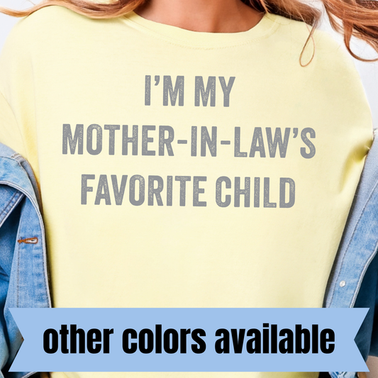 I'm My Mother-in-Law's Favorite Child- Single Color DTF Transfer