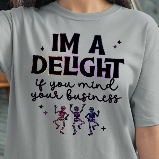 I'm a Delight...if You Mind Your Business- Full Color DTF Transfer