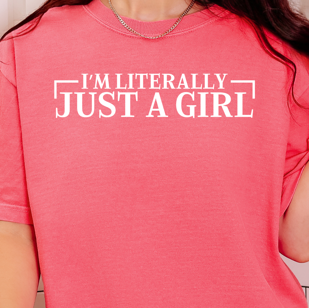 I'm Literally Just a Girl- Single Color (white)- 11.5” wide Screen Print Transfer