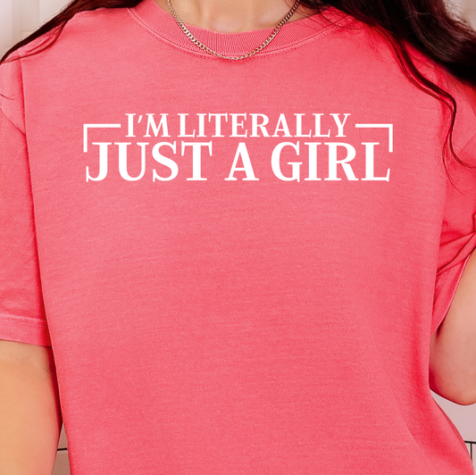 I'm Literally Just a Girl- Single Color (white)- 11.5” wide Screen Print Transfer