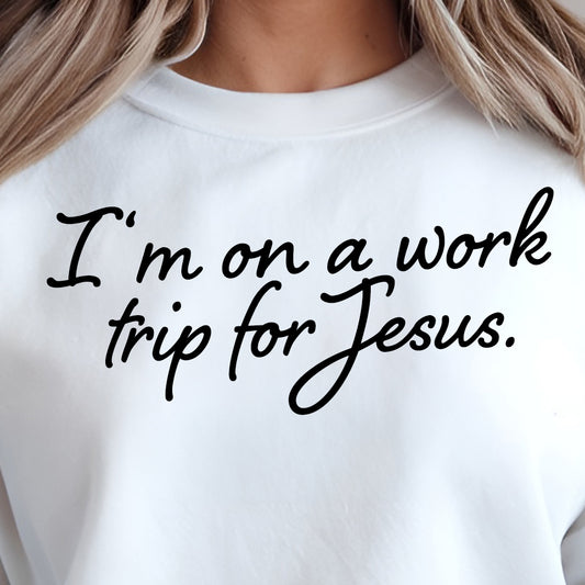 **PREORDER** I'm On A Work Trip For Jesus- Single Color (black)- 11.5” wide Single Color Transfer
