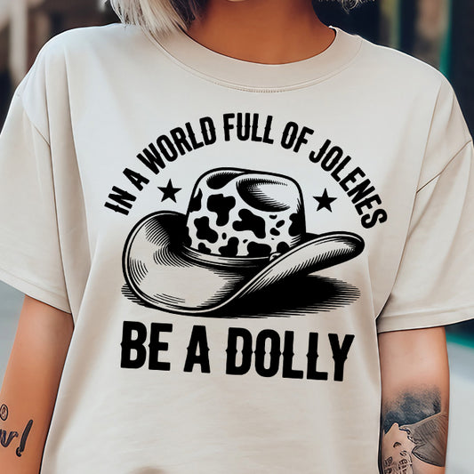 In a World Full of Jolenes Be a Dolly- Single Color (black)- 11.5" wide Screen Print Transfer