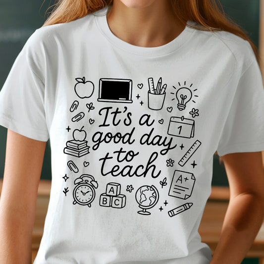 It’s a Good Day to Teach- Single Color (black)- 11.5” wide Single Color Transfer