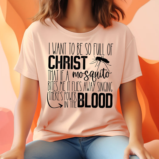 I Want to Be So Full Of Christ.....Power in the Blood- Single Color (black)- 11.5" wide Plastisol Screen Print Transfer