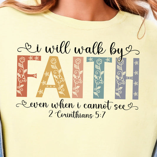 I Will Walk By Faith Even When I Cannot See- Full Color DTF Transfer