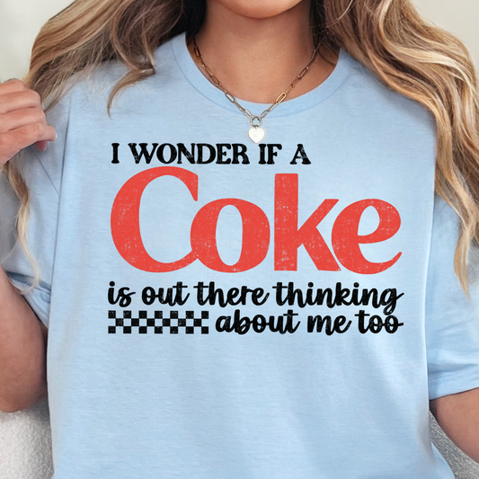 I Wonder if a Coke is Out There Thinking About Me Too- Full Color DTF Transfer