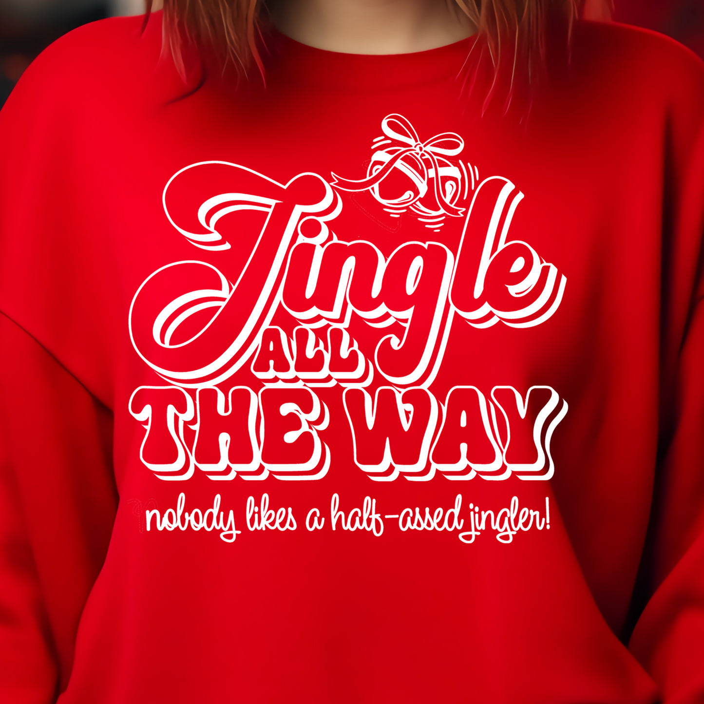 Jingle All the Way...Nobody Likes a Half-A**ed Jingler- Single Color (white)- 11.5" wide Plastisol Screen Print Transfer