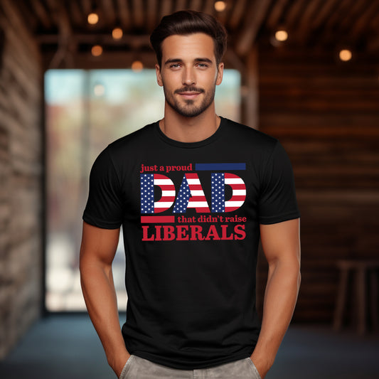 Just a Proud Dad that Didn't Raise Liberals- 11" wide DTF Transfer