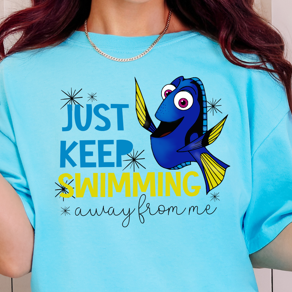 Just Keep Swimming...Away From Me- Full Color DTF Transfer