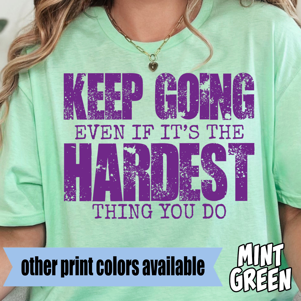 Keep Going Even if It's the Hardest Thing You Do- Single Color DTF Transfer