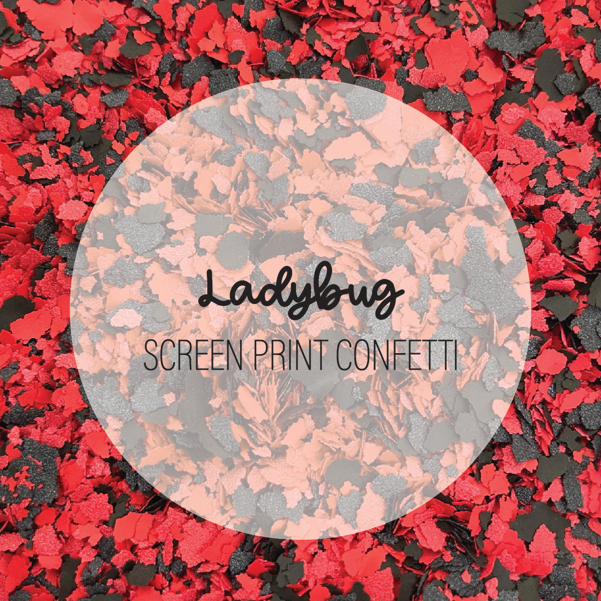 Ladybug Screen Print Confetti