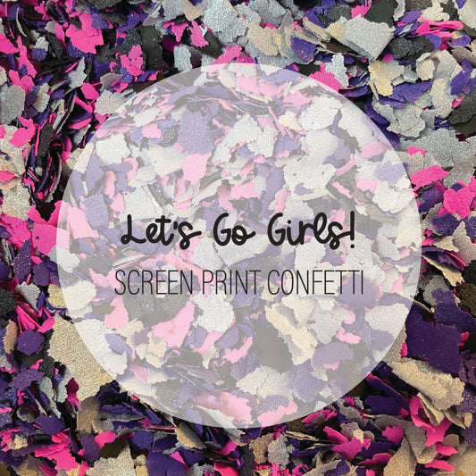Let's Go Girls Screen Print Confetti
