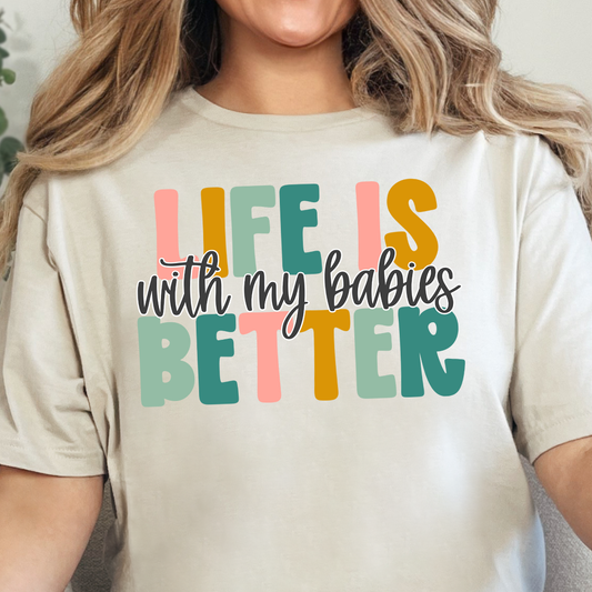 Life is Better With My Babies- Full Color DTF Transfer