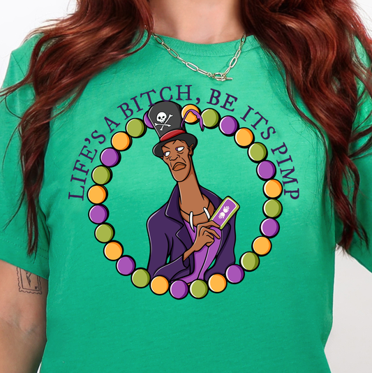 Life's a B!tch, Be Its Pimp- Full Color DTF Transfer