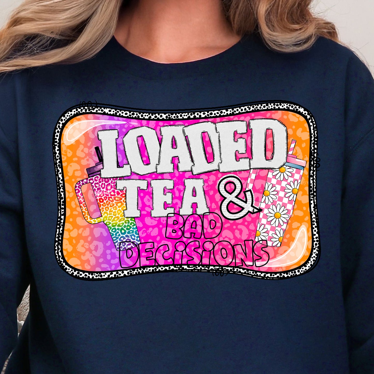 Loaded Tea and Bad Decisions- Full Color DTF Transfer